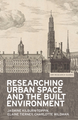 Researching Urban Space and the Built Environment - Kilburn-Toppin, Jasmine, and Tierney, Elaine, and Wildman, Charlotte