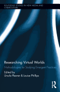 Researching Virtual Worlds: Methodologies for Studying Emergent Practices
