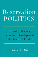 Reservation Politics: Historical Trauma, Economic Development, and Intratribal Conflict