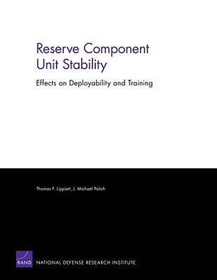 Reserve Component Unit Stability: Effects on Deployability and Training - Lippiatt, Thomas, and Polich, Michael J