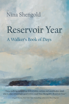 Reservoir Year: A Walker's Book of Days - Shengold, Nina