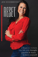Reset: 5 steps to reclaim the life you thought you lost & learn to love yourseslf