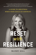 Reset with Resilience: A Guide to Greatness When Your Goals Go Sideways