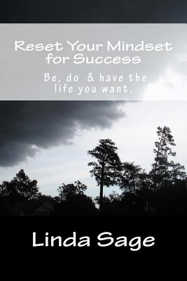 Reset Your Mindset for Success: Be, do & have the life you want. - Sage, Linda