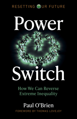 Resetting Our Future: Power Switch: How We Can Reverse Extreme Inequality - O'Brien, Paul