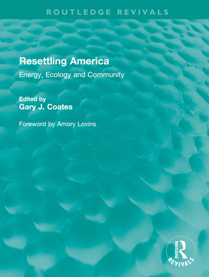 Resettling America: Energy, Ecology and Community - Coates, Gary J (Editor)