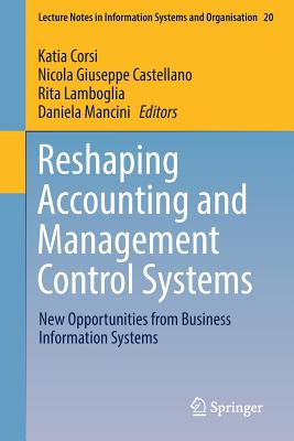 Reshaping Accounting and Management Control Systems: New Opportunities from Business Information Systems - Corsi, Katia (Editor), and Castellano, Nicola Giuseppe (Editor), and Lamboglia, Rita (Editor)