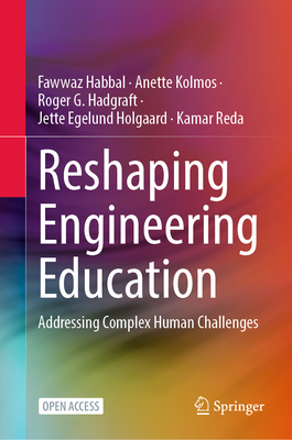 Reshaping Engineering Education: Addressing Complex Human Challenges - Habbal, Fawwaz, and Kolmos, Anette, and Hadgraft, Roger G