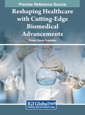 Reshaping Healthcare with Cutting-Edge Biomedical Advancements - Prabhakar, Pranav Kumar (Editor)