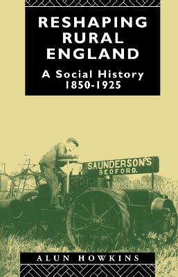 Reshaping Rural England: A Social History 1850-1925 - Howkins, Alun