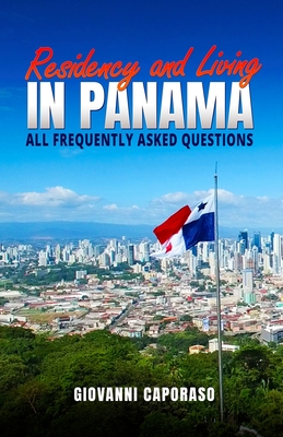 Residence and Living in Panama: All frequently asked questions - Caporaso Gottlieb, Giovanni