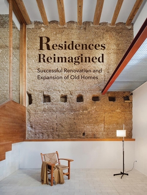 Residences Reimagined: Successful Renovation and Expansion of Old Homes - Pierazzi, Francesco