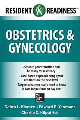 Resident Readiness Obstetrics and Gynecology - Klamen, Debra, and Yeomans, Edward, and Kilpatrick, Charlie
