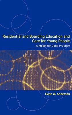 Residential and Boarding Education and Care for Young People: A Model for Good Management and Practice - Anderson, Ewan