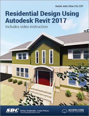 Residential Design Using Autodesk Revit 2017 (Including unique access code) - Stine, Daniel