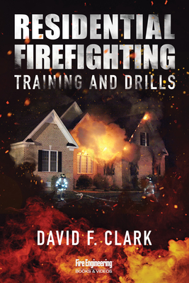 Residential Firefighting: Training and Drills - Clark, David F