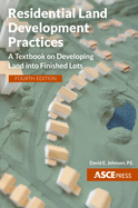 Residential Land Development Practices: A Textbook on Developing Land Into Finished Lots, Fourth Edition