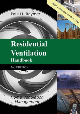 Residential Ventilation Handbook 2nd Edition: Home Ventilation Management - Raymer, Paul H