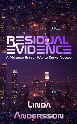Residual Evidence: A Mandela Effect World Crime Novella - Andersson, Linda