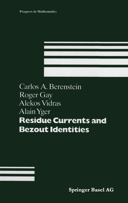 Residue Currents and Bezout Identities - Berenstein, Carlos a, and Gay, R (Editor), and Vidras, A (Editor)