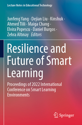 Resilience and Future of Smart Learning: Proceedings of 2022 International Conference on Smart Learning Environments - Yang, Junfeng (Editor), and Liu, Dejian (Editor), and Kinshuk (Editor)