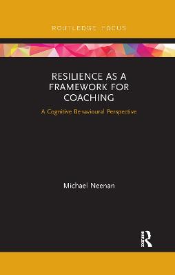 Resilience as a Framework for Coaching: A Cognitive Behavioural Perspective - Neenan, Michael