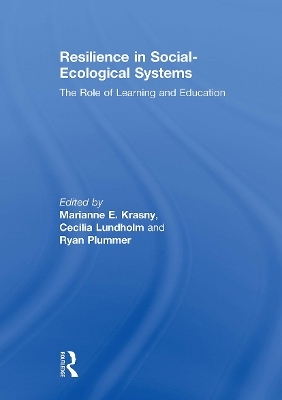 Resilience in Social-Ecological Systems: The Role of Learning and Education - Krasny, Marianne E (Editor), and Lundholm, Cecilia (Editor), and Plummer, Ryan (Editor)