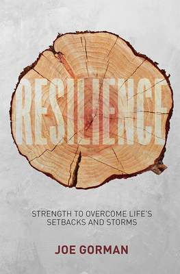 Resilience: Strength to Overcome Life's Setbacks and Storms - Gorman, Joe