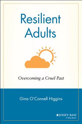 Resilient Adults: Overcoming a Cruel Past - Higgins, Gina O'Connell