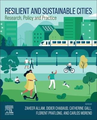 Resilient and Sustainable Cities: Research, Policy and Practice - Allam, Zaheer (Editor), and Chabaud, Didier (Editor), and Gall, Catherine (Editor)