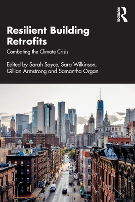 Resilient Building Retrofits: Combating the Climate Crisis - Sayce, Sarah (Editor), and Wilkinson, Sara (Editor), and Armstrong, Gillian (Editor)