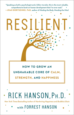 Resilient: How to Grow an Unshakable Core of Calm, Strength, and Happiness - Hanson, Rick, and Hanson, Forrest