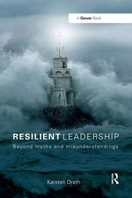 Resilient Leadership: Beyond myths and misunderstandings - Drath, Karsten