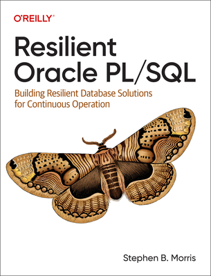 Resilient Oracle Pl/SQL: Building Resilient Database Solutions for Continuous Operation - Morris, Stephen