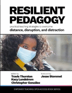 Resilient Pedagogy: Practical Teaching Strategies to Overcome Distance, Disruption, and Distraction