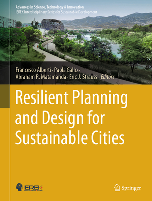 Resilient Planning and Design for Sustainable Cities - Alberti, Francesco (Editor), and Gallo, Paola (Editor), and Matamanda, Abraham R. (Editor)