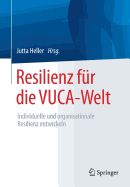 Resilienz Fr Die Vuca-Welt: Individuelle Und Organisationale Resilienz Entwickeln