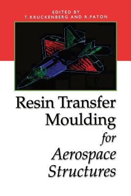 Resin Transfer Moulding for Aerospace Structures - Kruckenberg, T (Editor), and Paton, R (Editor)