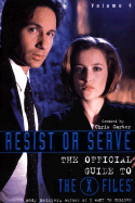 Resist or Serve: Official Guide to the X-Files Volume 4 - Meisler, Andy