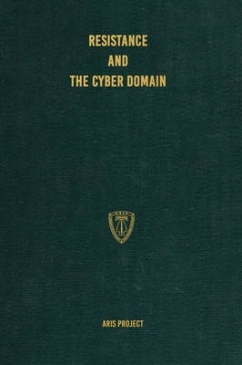 Resistance and the Cyber Domain - Project, Aris, and Brown, C (Editor), and Research Group, Conflict (Prepared for publication by)