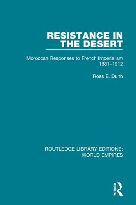 Resistance in the Desert: Moroccan Responses to French Imperialism 1881-1912 - Dunn, Ross E