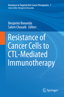 Resistance of Cancer Cells to Ctl-Mediated Immunotherapy - Bonavida, Benjamin (Editor), and Chouaib, Salem (Editor)