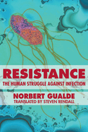 Resistance: The Human Struggle Against Infection