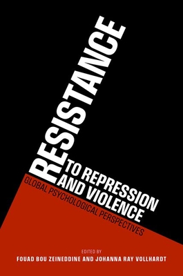 Resistance to Repression and Violence: Global Psychological Perspectives - Bou Zeineddine, Fouad (Editor), and Vollhardt, Johanna Ray (Editor)