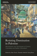 Resisting Domination in Palestine: Mechanisms and Techniques of Control, Coloniality and Settler Colonialism