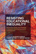 Resisting Educational Inequality: Reframing Policy and Practice in Schools Serving Vulnerable Communities