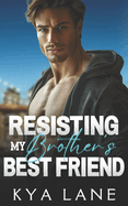 Resisting My Brother's Best Friend: An Enemies to Lovers Age Gap Romance