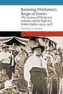 Resisting Oklahoma's Reign of Terror: The Society of Oklahoma Indians and the Fight for Native Rights, 1923-1928
