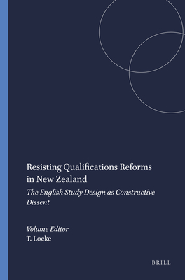 Resisting Qualifications Reforms in New Zealand: The English Study Design as Constructive Dissent - Locke, Terry