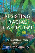 Resisting Racial Capitalism: An Antipolitical Theory of Refusal